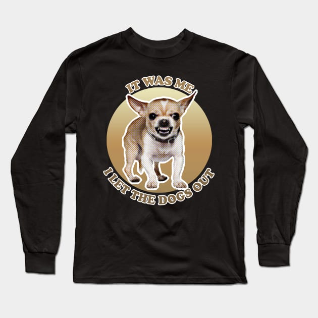 It Was Me - I Let The Dog Out Long Sleeve T-Shirt by DankFutura